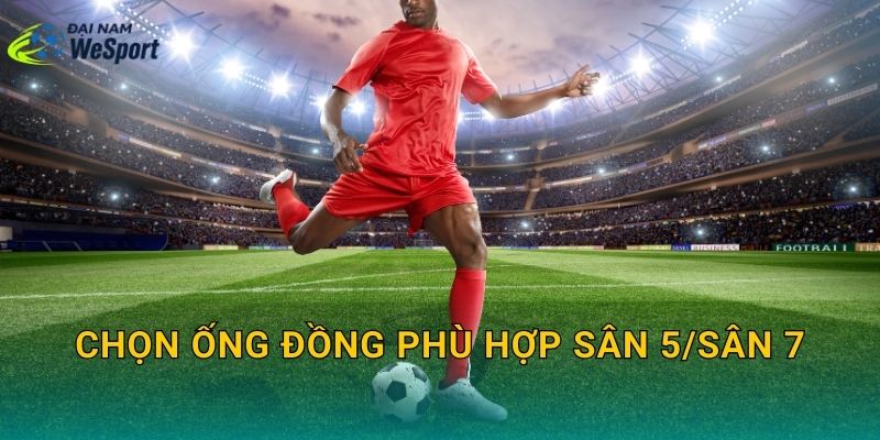 Ống đồng đá bóng có cần thiết không? Khi nào nên mang để tránh chấn thương 3 Chọn ống đồng phù hợp sân 5/sân 7