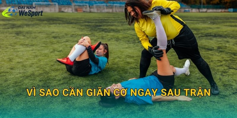 Vì sao cần giãn cơ ngay sau trận