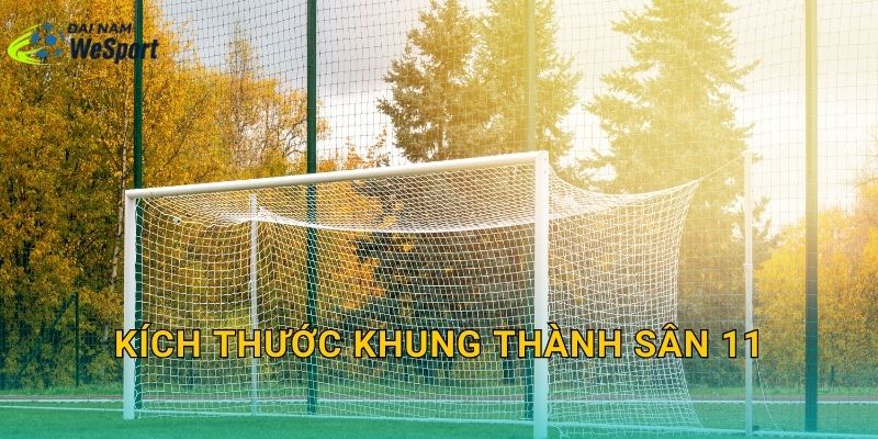 Kích thước khung thành sân 11: Chuẩn thi đấu và quy cách lắp đặt 9 Kích thước khung thành sân 11: Chuẩn thi đấu và quy cách lắp đặt
