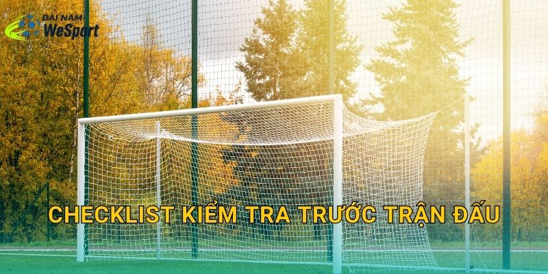 Checklist kiểm tra trước trận đấu