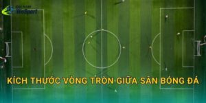Kích thước vòng tròn giữa sân bóng đá: Bán kính bao nhiêu và kẻ thế nào cho đúng