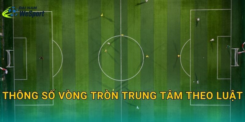 Kích thước vòng tròn giữa sân bóng đá: Bán kính bao nhiêu và kẻ thế nào cho đúng 2 Thông số vòng tròn trung tâm theo luật