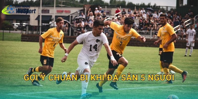 Gợi ý chuẩn bị khi đá sân 5 người