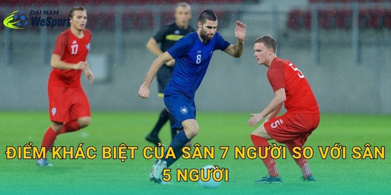 Điểm khác biệt của sân 7 người so với sân 5 người