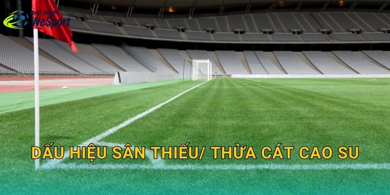 Dấu hiệu sân thiếu/ thừa cát cao su