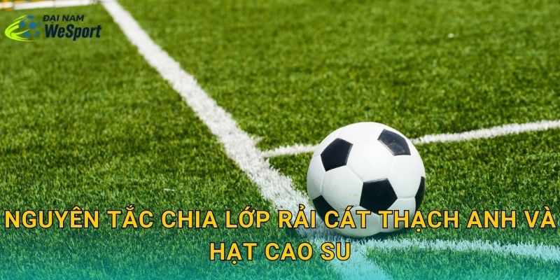 Nguyên tắc chia lớp rải cát thạch anh và hạt cao su