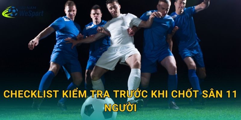 Sân bóng 11 người Quận 12: Cần biết gì trước khi thuê sân tiêu chuẩn? 2 Checklist kiểm tra trước khi chốt sân 11 người