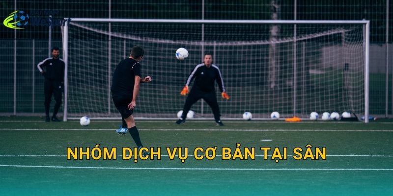Dịch vụ sân bóng Đại Nam WeSport: Có những tiện ích nào cho đội bóng? 1 Nhóm dịch vụ cơ bản tại sân