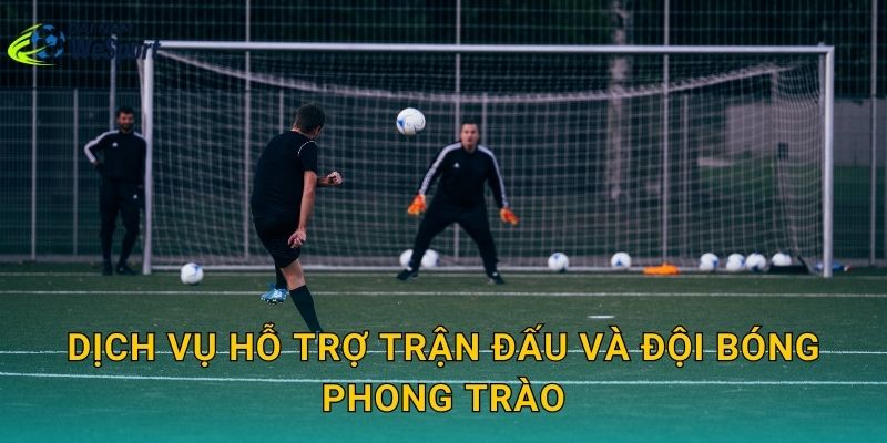 Dịch vụ sân bóng Đại Nam WeSport: Có những tiện ích nào cho đội bóng? 2 Dịch vụ hỗ trợ trận đấu và đội bóng phong trào