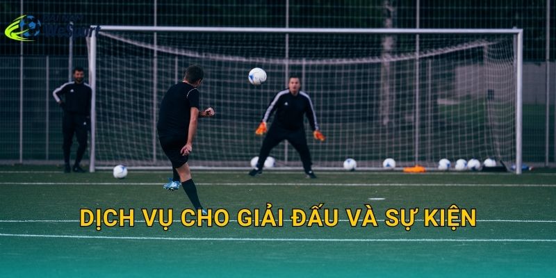 Dịch vụ sân bóng Đại Nam WeSport: Có những tiện ích nào cho đội bóng? 3 Dịch vụ cho giải đấu và sự kiện