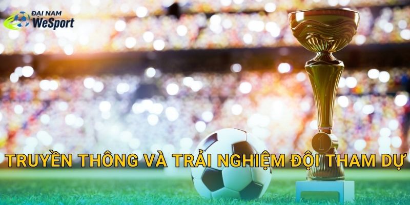 Truyền thông và trải nghiệm đội tham dự