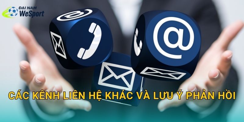 Các kênh liên hệ khác và lưu ý phản hồi
