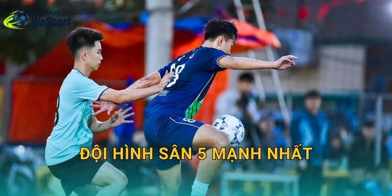 Đội hình sân 5 mạnh nhất: Chọn sơ đồ nào để đá “ăn” mọi kèo?