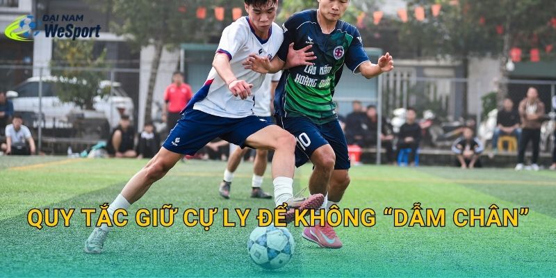 Quy tắc giữ cự ly để không “dẫm chân”