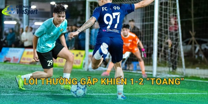 Lỗi thường gặp khiến 1-2 “toang”