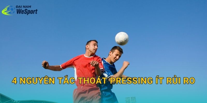 4 nguyên tắc thoát pressing ít rủi ro