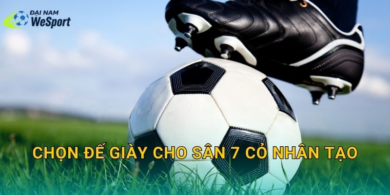 Chọn đế giày cho sân 7 cỏ nhân tạo
